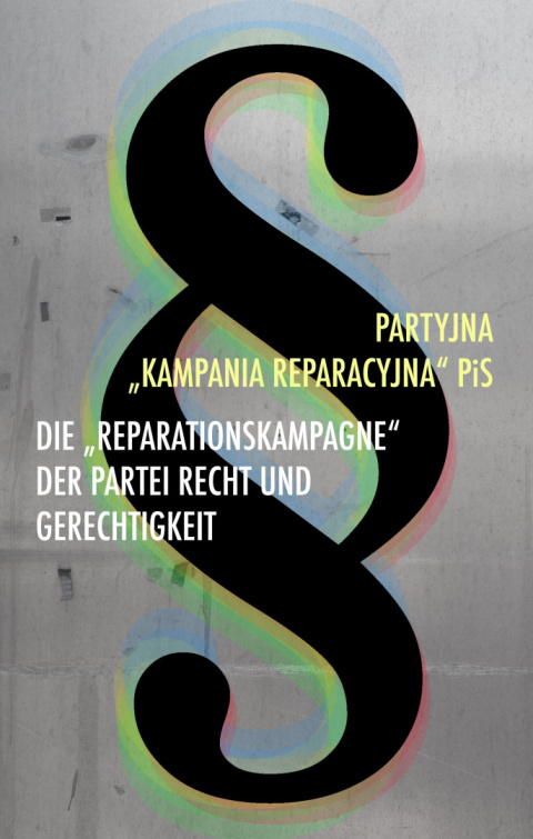 Partyjna kampania reparacyjna PiS / "Die Reparationskampagne" der Partei Recht und Gerechtigkeit